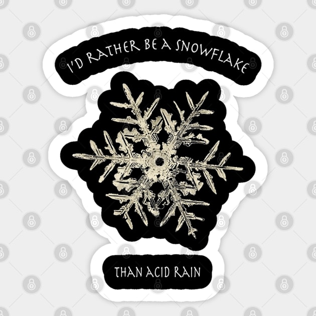 I'd Rather Be A Snowflake Than Acid Rain Sticker by AlmaHodges